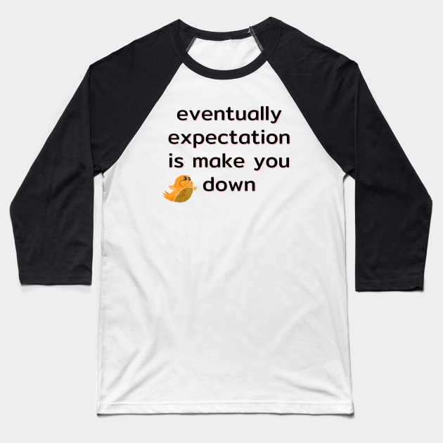 eventually expectation is make you down Baseball T-Shirt by kunasin